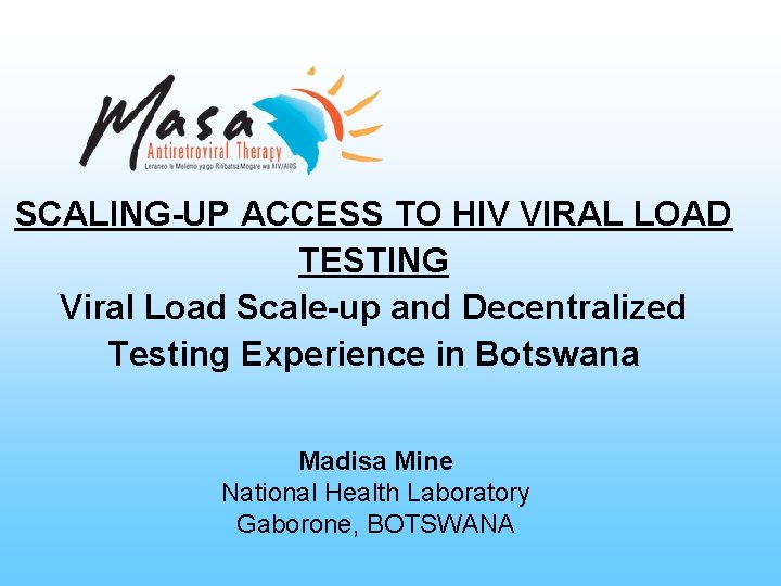 SCALING-UP ACCESS TO HIV VIRAL LOAD TESTING Viral Load Scale-up and Decentralized Testing Experience