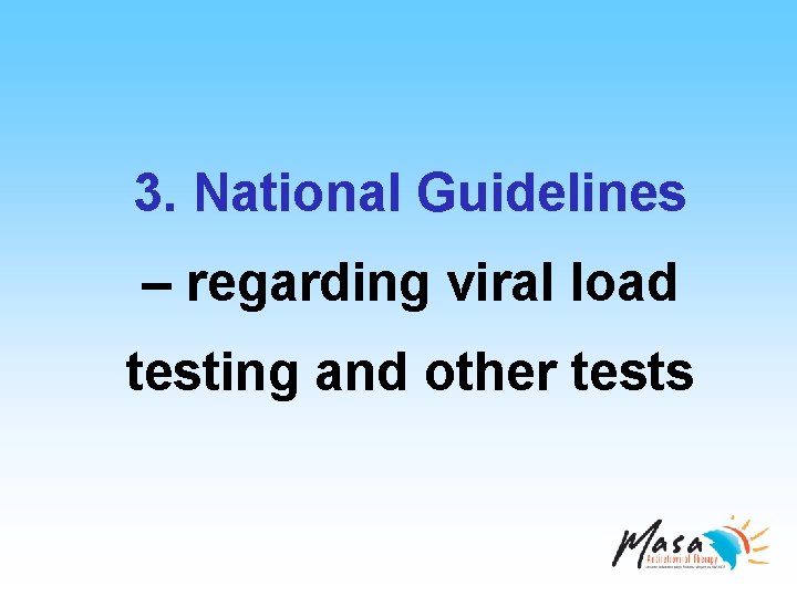 3. National Guidelines – regarding viral load testing and other tests 