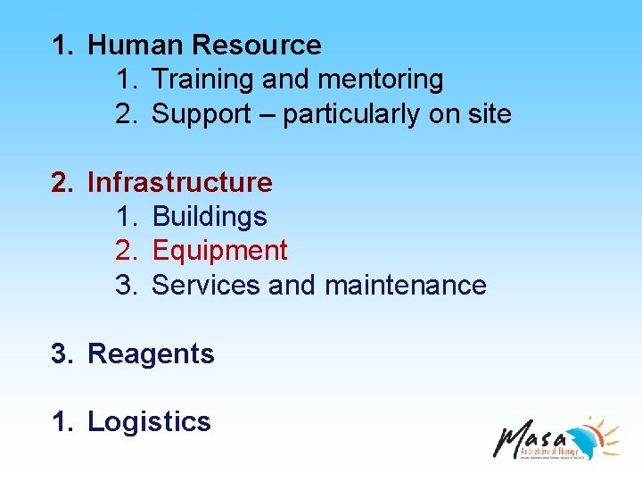 1. Human Resource 1. Training and mentoring 2. Support – particularly on site 2.