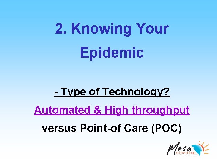 2. Knowing Your Epidemic - Type of Technology? Automated & High throughput versus Point-of