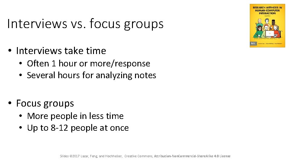 Interviews vs. focus groups • Interviews take time • Often 1 hour or more/response