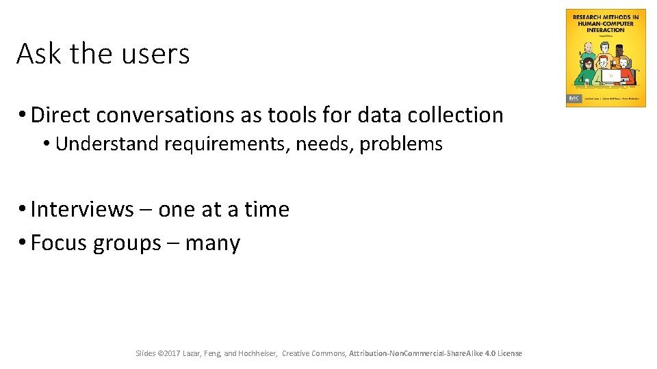 Ask the users • Direct conversations as tools for data collection • Understand requirements,