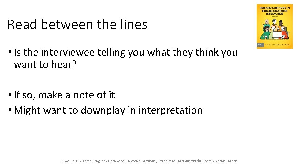 Read between the lines • Is the interviewee telling you what they think you