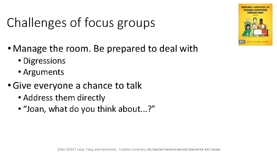 Challenges of focus groups • Manage the room. Be prepared to deal with •