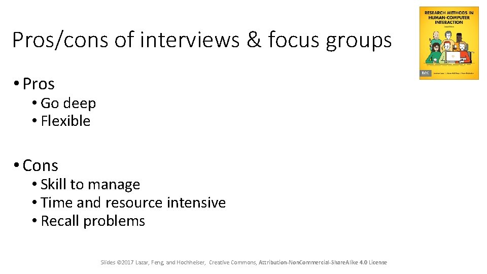 Pros/cons of interviews & focus groups • Pros • Go deep • Flexible •