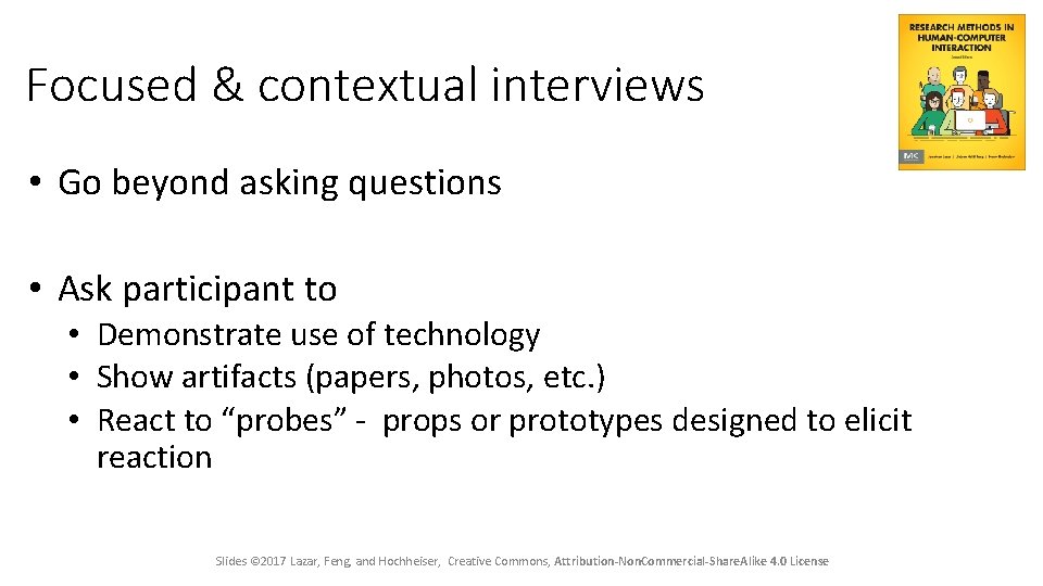Focused & contextual interviews • Go beyond asking questions • Ask participant to •