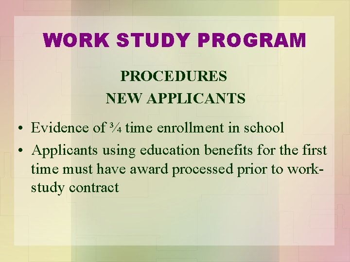 WORK STUDY PROGRAM PROCEDURES NEW APPLICANTS • Evidence of ¾ time enrollment in school