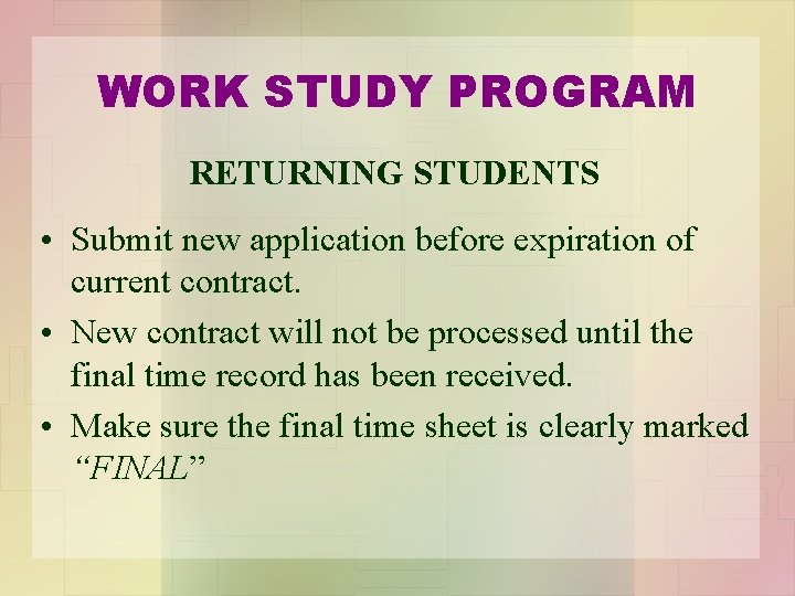 WORK STUDY PROGRAM RETURNING STUDENTS • Submit new application before expiration of current contract.