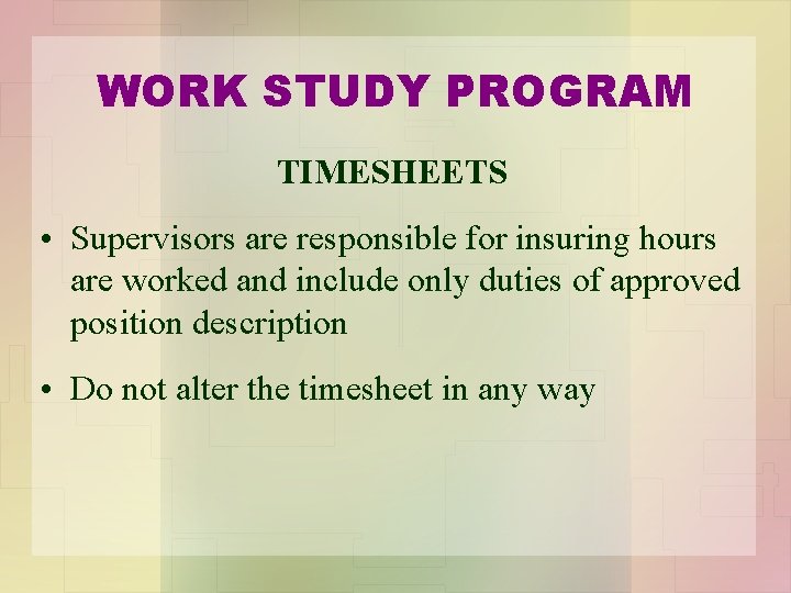 WORK STUDY PROGRAM TIMESHEETS • Supervisors are responsible for insuring hours are worked and