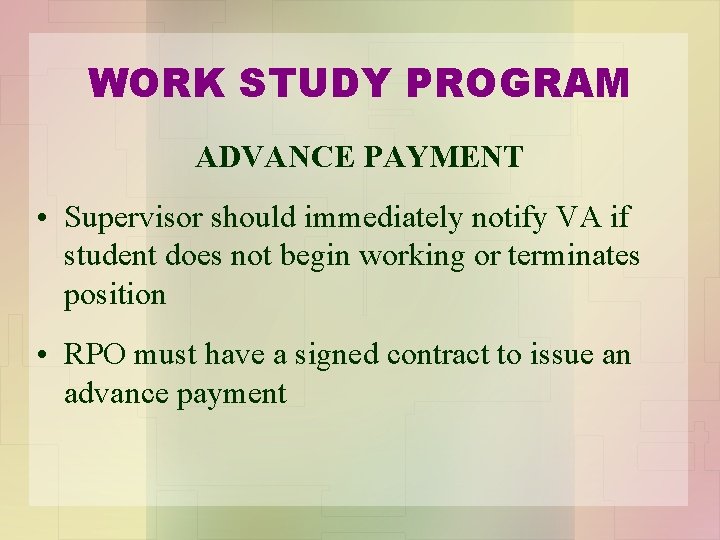 WORK STUDY PROGRAM ADVANCE PAYMENT • Supervisor should immediately notify VA if student does