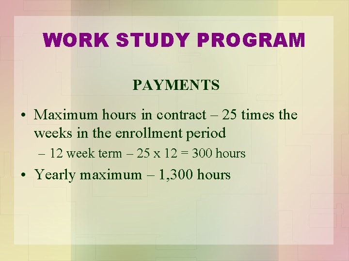 WORK STUDY PROGRAM PAYMENTS • Maximum hours in contract – 25 times the weeks