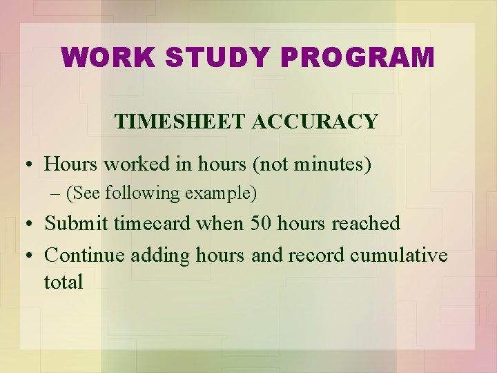 WORK STUDY PROGRAM TIMESHEET ACCURACY • Hours worked in hours (not minutes) – (See