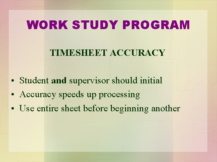 WORK STUDY PROGRAM TIMESHEET ACCURACY • Student and supervisor should initial • Accuracy speeds