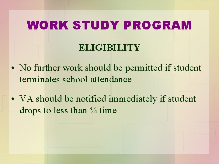 WORK STUDY PROGRAM ELIGIBILITY • No further work should be permitted if student terminates