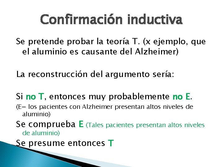 Confirmación inductiva Se pretende probar la teoría T. (x ejemplo, que el aluminio es Confirmación inductiva Se pretende probar la teoría T. (x ejemplo, que el aluminio es