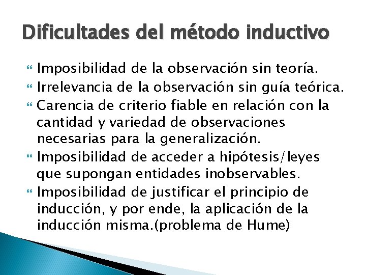 Dificultades del método inductivo Imposibilidad de la observación sin teoría. Irrelevancia de la observación Dificultades del método inductivo Imposibilidad de la observación sin teoría. Irrelevancia de la observación