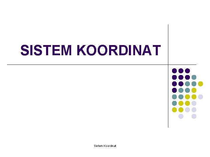 SISTEM KOORDINAT Sistem Koordinat 