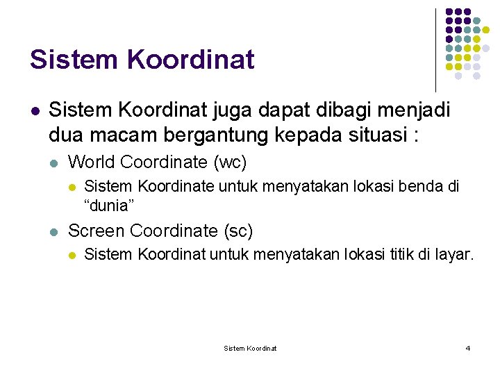 Sistem Koordinat l Sistem Koordinat juga dapat dibagi menjadi dua macam bergantung kepada situasi