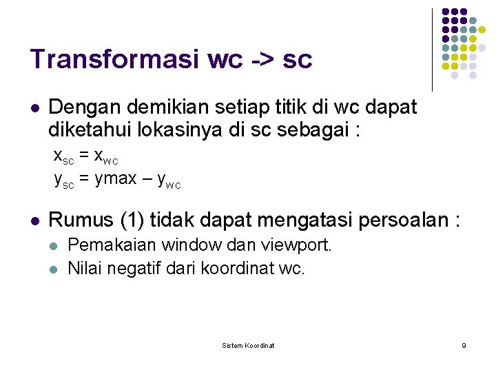 Transformasi wc -> sc l Dengan demikian setiap titik di wc dapat diketahui lokasinya