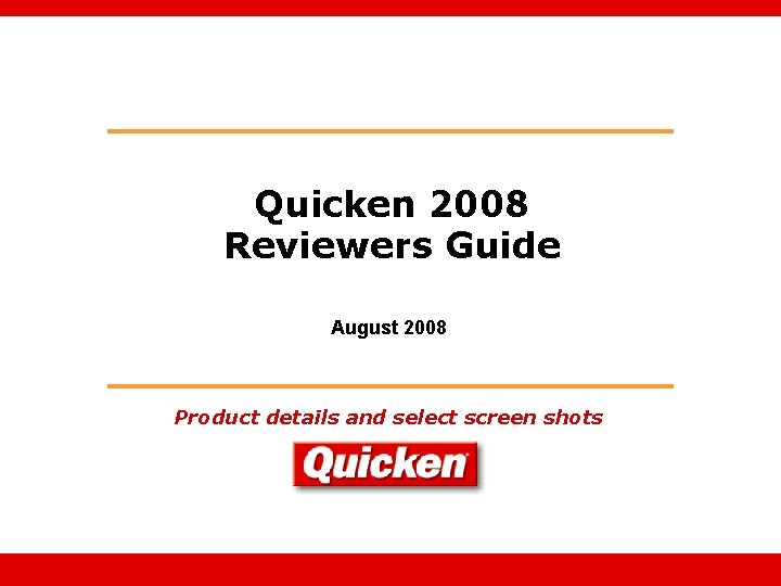 Quicken 2008 Reviewers Guide August 2008 Product details and select screen shots 