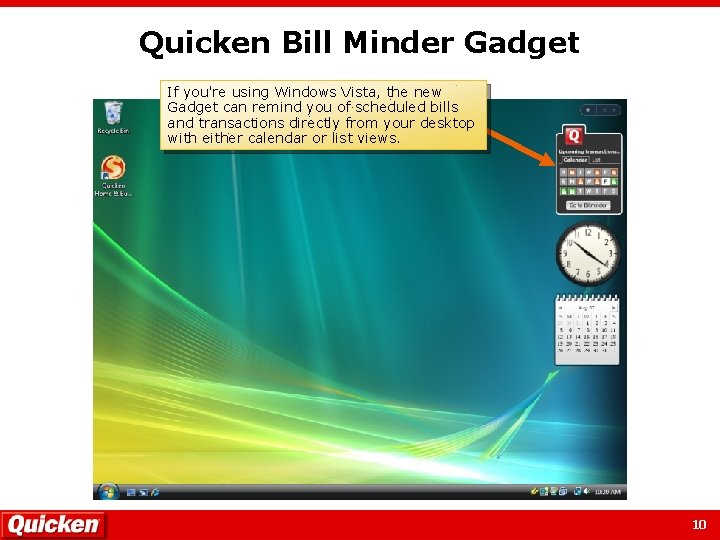 Quicken Bill Minder Gadget If you're using Windows Vista, the new Gadget can remind