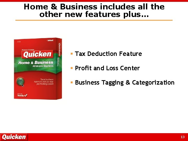 Home & Business includes all the other new features plus… § Tax Deduction Feature