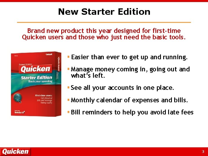 New Starter Edition Brand new product this year designed for first-time Quicken users and