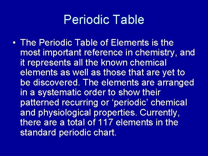 Periodic Table • The Periodic Table of Elements is the most important reference in