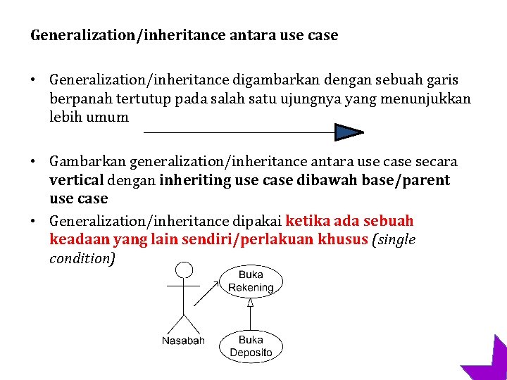 Generalization/inheritance antara use case • Generalization/inheritance digambarkan dengan sebuah garis berpanah tertutup pada salah