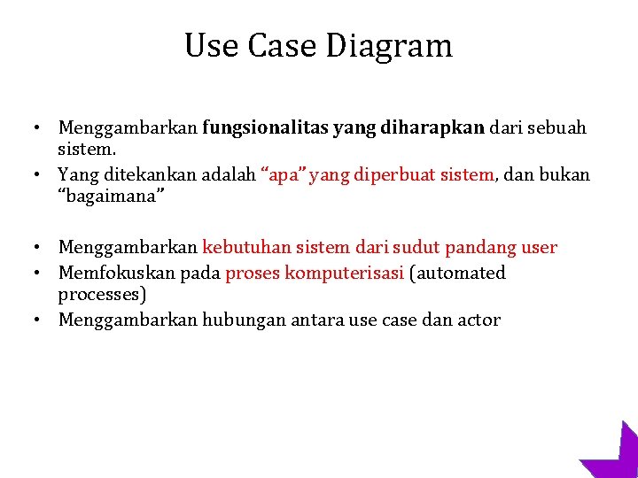 Use Case Diagram • Menggambarkan fungsionalitas yang diharapkan dari sebuah sistem. • Yang ditekankan