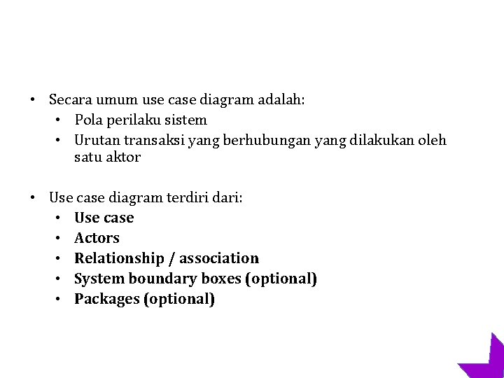  • Secara umum use case diagram adalah: • Pola perilaku sistem • Urutan