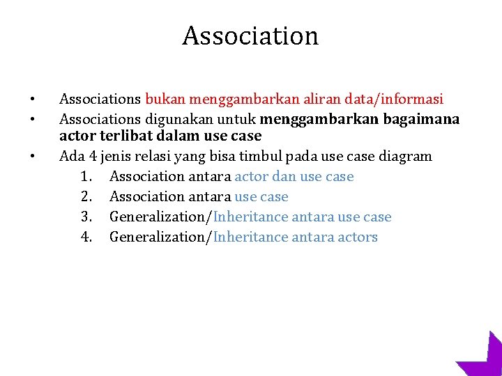 Association • • • Associations bukan menggambarkan aliran data/informasi Associations digunakan untuk menggambarkan bagaimana