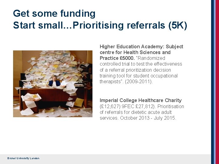 Get some funding Start small…Prioritising referrals (5 K) Higher Education Academy: Subject centre for