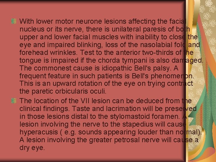 With lower motor neurone lesions affecting the facial nucleus or its nerve, there is