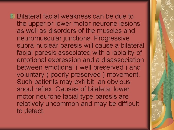 Bilateral facial weakness can be due to the upper or lower motor neurone lesions