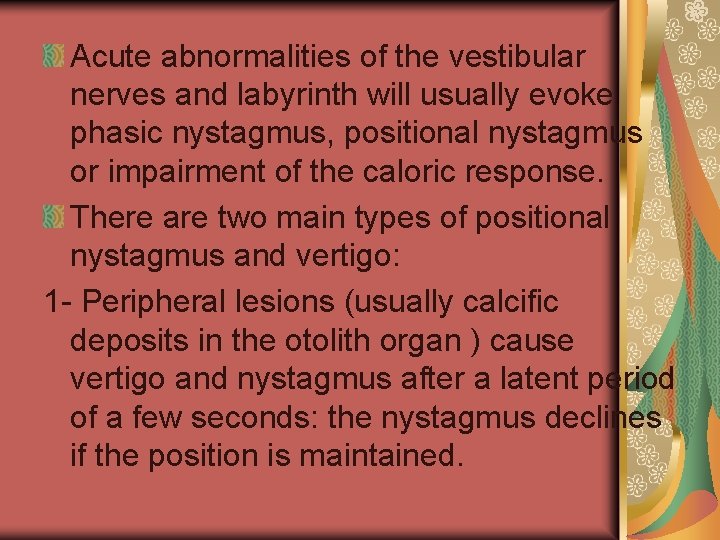 Acute abnormalities of the vestibular nerves and labyrinth will usually evoke phasic nystagmus, positional