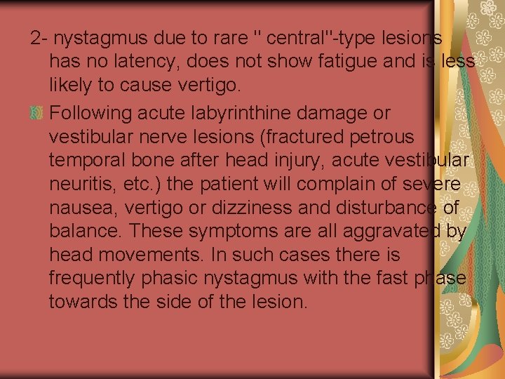 2 - nystagmus due to rare " central"-type lesions has no latency, does not