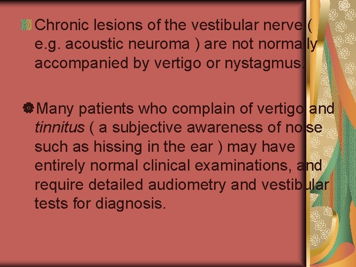 Chronic lesions of the vestibular nerve ( e. g. acoustic neuroma ) are not