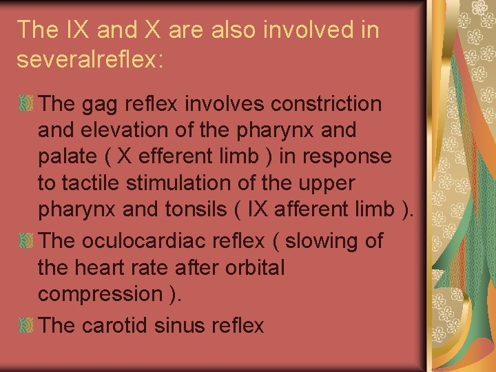 The IX and X are also involved in severalreflex: The gag reflex involves constriction