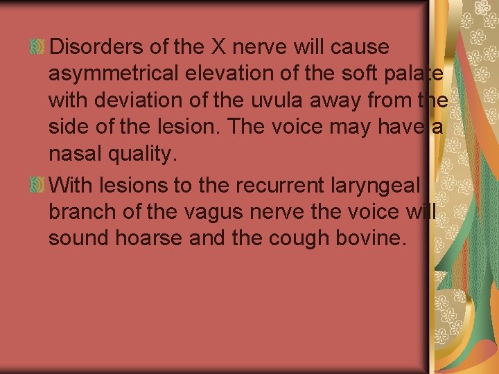 Disorders of the X nerve will cause asymmetrical elevation of the soft palate with