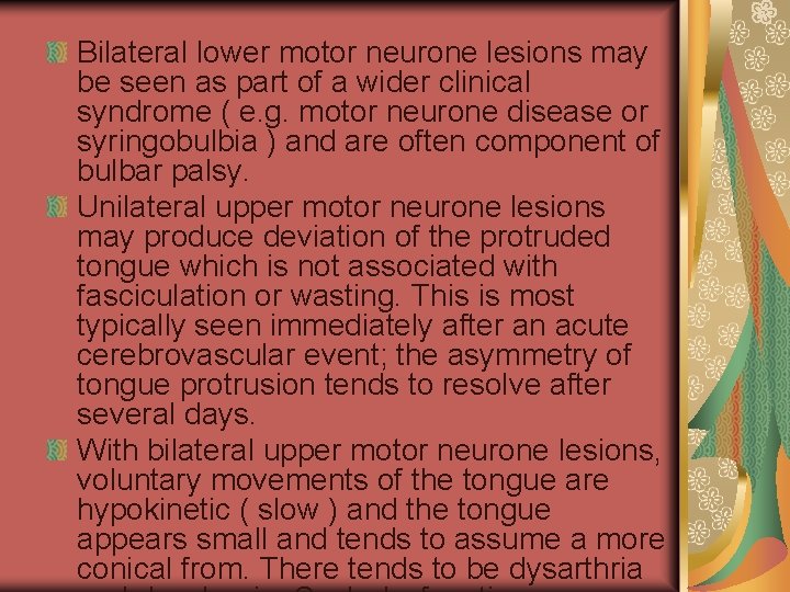 Bilateral lower motor neurone lesions may be seen as part of a wider clinical