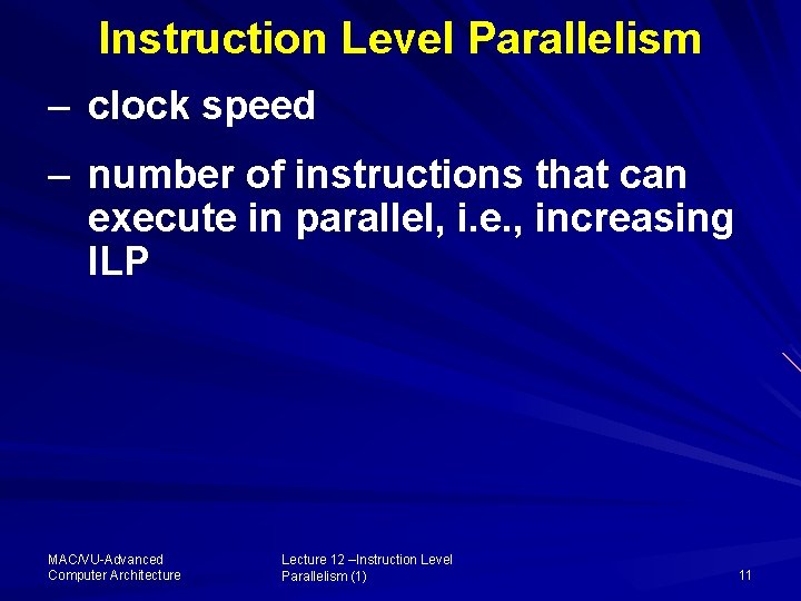 Instruction Level Parallelism – clock speed – number of instructions that can execute in