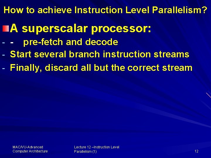 How to achieve Instruction Level Parallelism? A superscalar processor: - - pre-fetch and decode