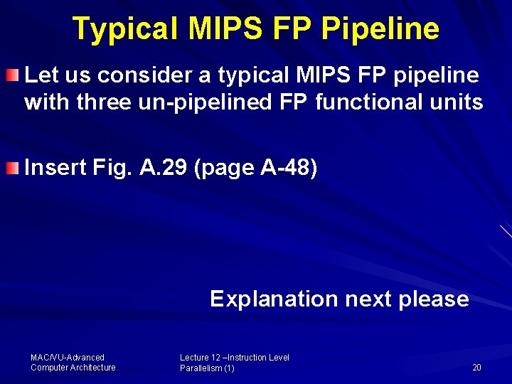 Typical MIPS FP Pipeline Let us consider a typical MIPS FP pipeline with three