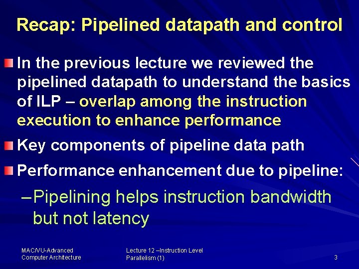 Recap: Pipelined datapath and control In the previous lecture we reviewed the pipelined datapath