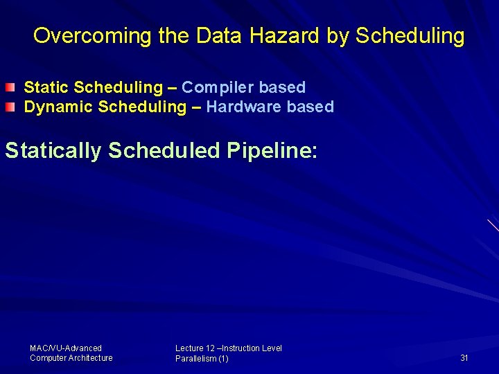 Overcoming the Data Hazard by Scheduling Static Scheduling – Compiler based Dynamic Scheduling –