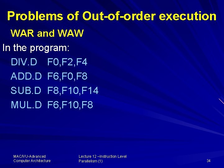 Problems of Out-of-order execution WAR and WAW In the program: DIV. D F 0,