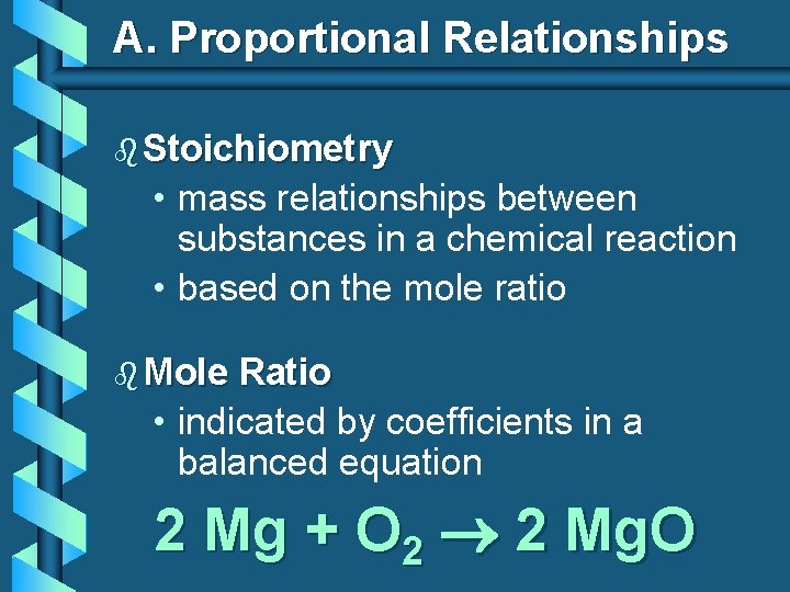 A. Proportional Relationships b Stoichiometry • mass relationships between substances in a chemical reaction