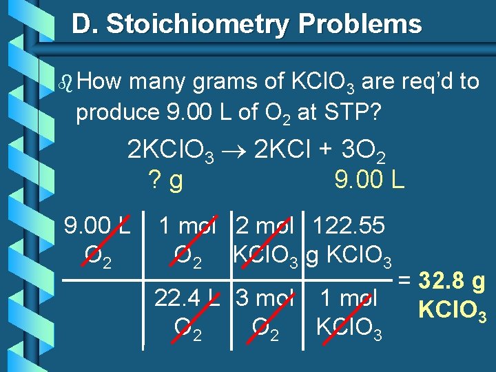 D. Stoichiometry Problems b How many grams of KCl. O 3 are req’d to