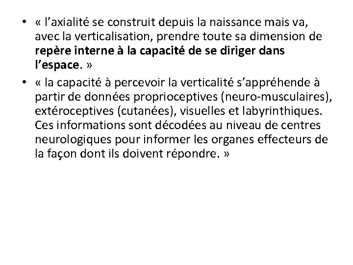  • « l’axialité se construit depuis la naissance mais va, avec la verticalisation,